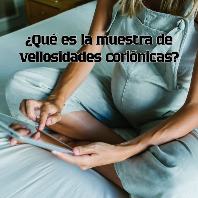Muestra de vellosidades coriónicas ¿Cómo se realiza el muestreo de vellosidades coriónicas? ¿Cuándo se pide muestra de vellosidades coriónicas?